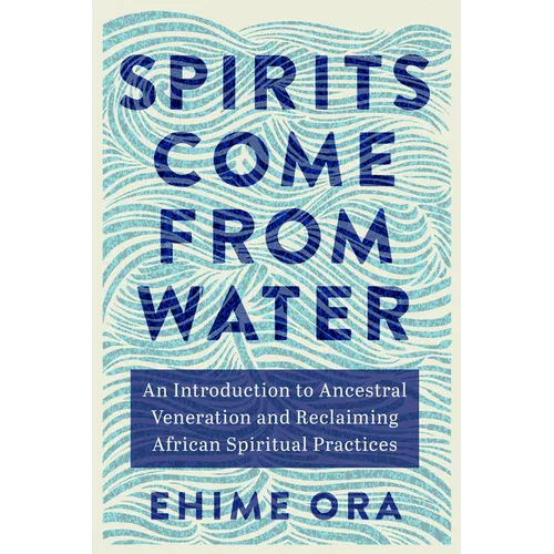 Spirits Come from Water: An Introduction to Ancestral Veneration and Reclaiming African Spiritual Practices