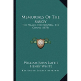Memorials Of The Savoy: The Palace, The Hospital, The Chapel (1878)