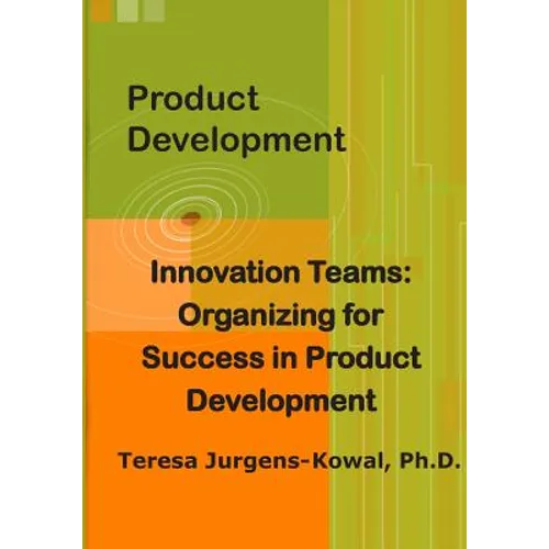 Product Development Innovation Teams: Organizing for Success in New Product Development
