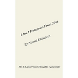I Am A Hologram From 2046: My, Uh, Innermost Thoughts, Apparently - Paperback
