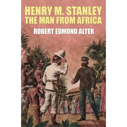 Henry M. Stanley-The Man From Africa