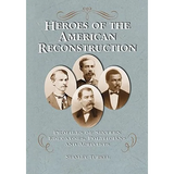 Heroes of the American Reconstruction: Profiles of Sixteen Educators, Politicians and Activists - Paperback