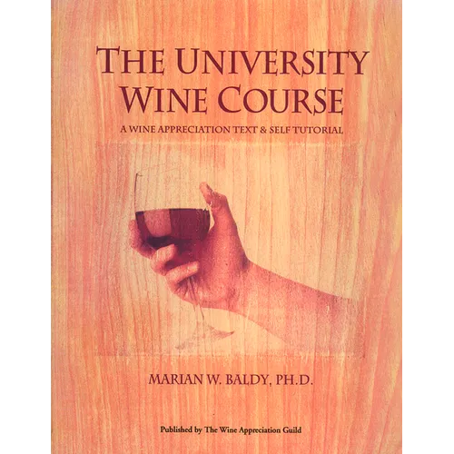 The University Wine Course: A Wine Appreciation Text & Self Tutorial