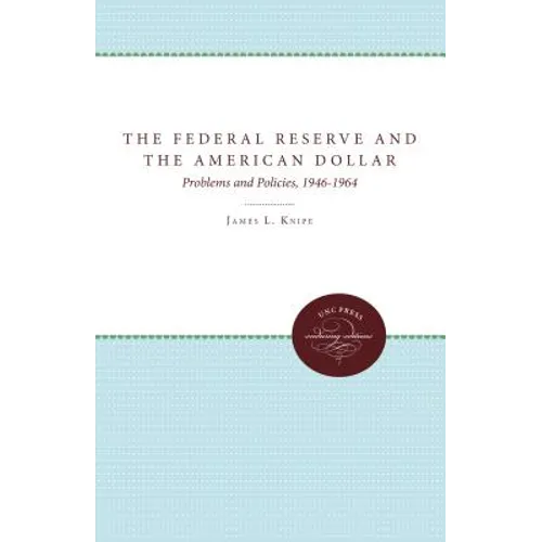 The Federal Reserve and the American Dollar: Problems and Policies, 1946-1964