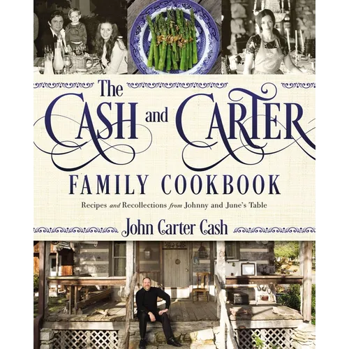 The Cash and Carter Family Cookbook: Recipes and Recollections from Johnny and June's Table - Southern Comfort Food and International Meals from the M