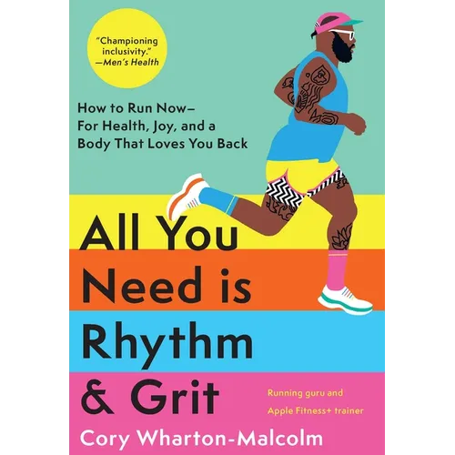 All You Need Is Rhythm & Grit: How to Run Now--For Health, Joy, and a Body That Loves You Back