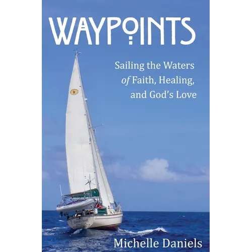 Waypoints: Sailing the Waters of Faith, Healing, and God's Love