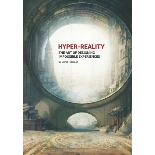 Hyper-Reality: The Art of Designing Impossible Experiences