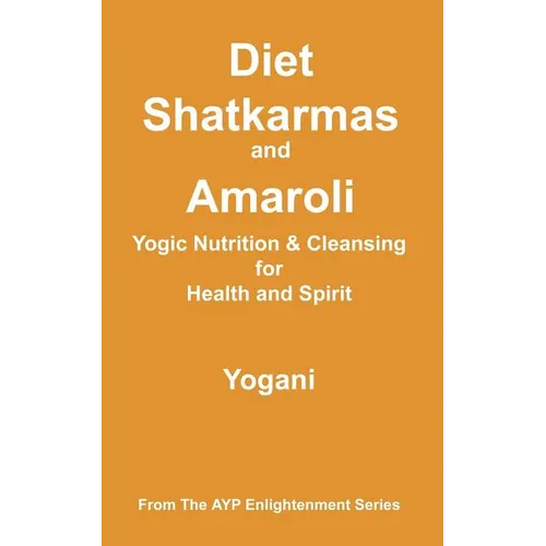 Diet, Shatkarmas and Amaroli - Yogic Nutrition & Cleansing for Health and Spirit