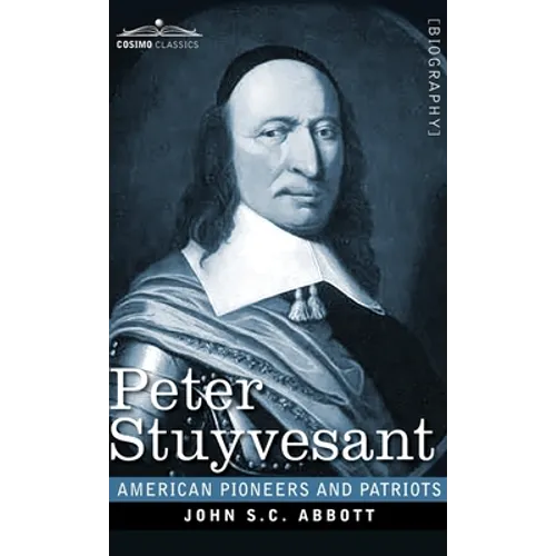 Peter Stuyvesant: The Last Dutch Governor of New Amsterdam