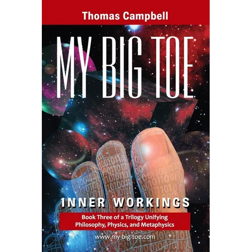 My Big TOE - Inner Workings S: Book 3 of a Trilogy Unifying Philosophy, Physics, and Metaphysics