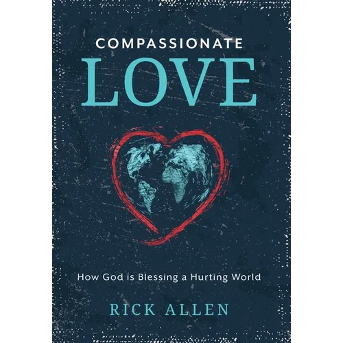 Compassionate Love: How God is Blessing a Hurting World