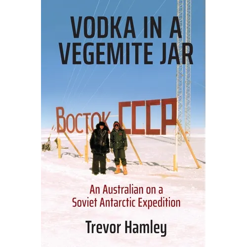 Vodka in a Vegemite Jar: An Australian on a Soviet Antarctic Expedition