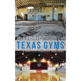 Historic Texas Gyms: A Tribute to Vanishing Traditions - Hardcover