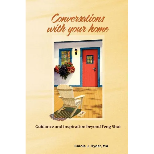 Conversations with Your Home: Guidance and Inspiration Beyond Feng Shui