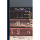 Traditions of Eden; Or, Proofs of the Historical Truth of the Pentateuch
