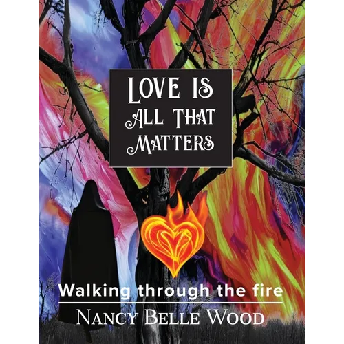 Love Is All That Matters: Walking through the fire