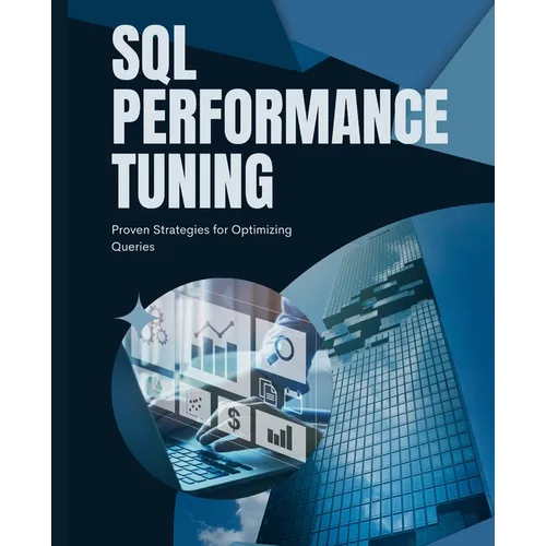 SQL Performance Tuning: Proven Strategies for Optimizing Queries