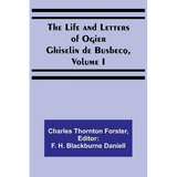 The Life and Letters of Ogier Ghiselin de Busbecq, Volume I - Paperback
