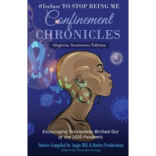 #Irefuse to Stop Being Me: Confinement Chronicles - Alopecia Awareness Edition
