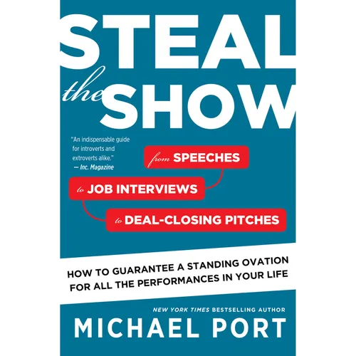 Steal the Show: From Speeches to Job Interviews to Deal-Closing Pitches, How to Guarantee a Standing Ovation for All the Performances in Your Life