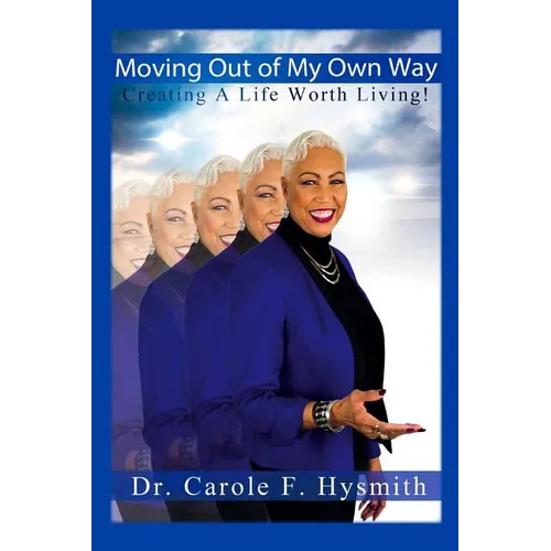 Moving Out of My Own Way: Creating a Life Worth Living
