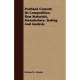 Portland Cement; Its Composition, Raw Materials, Manufacture, Testing And Analysis - Paperback