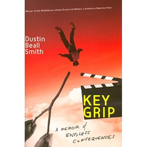 Key Grip: A Memoir of Endless Consequences