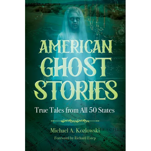 American Ghost Stories: True Tales from All 50 States