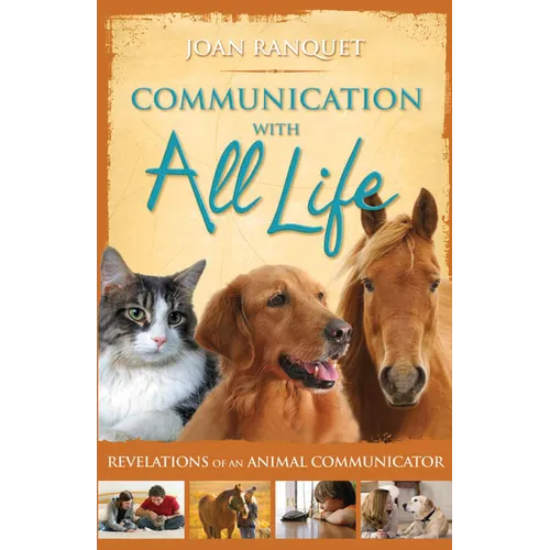 Communication With All Life: Revelations of An Animal Communicator