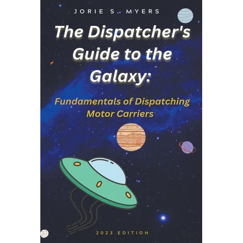 The Dispatcher's Guide to the Galaxy: Fundamentals of Dispatching Motor Carriers