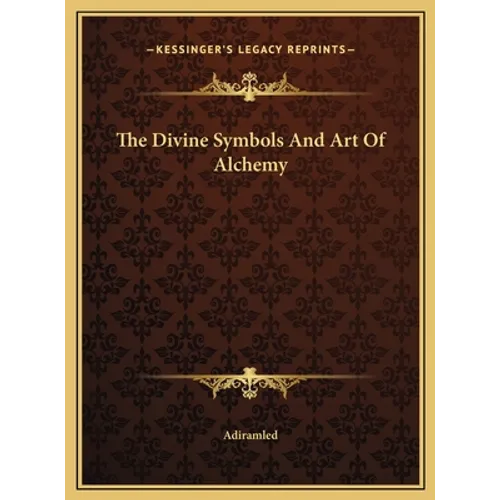 The Divine Symbols And Art Of Alchemy