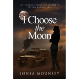 I Choose the MOON: My Journey from the Midwest to the Middle East