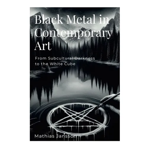 Black Metal in Contemporary Art: From Subcultural Darkness to the White Cube