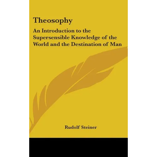 Theosophy: An Introduction to the Supersensible Knowledge of the World and the Destination of Man