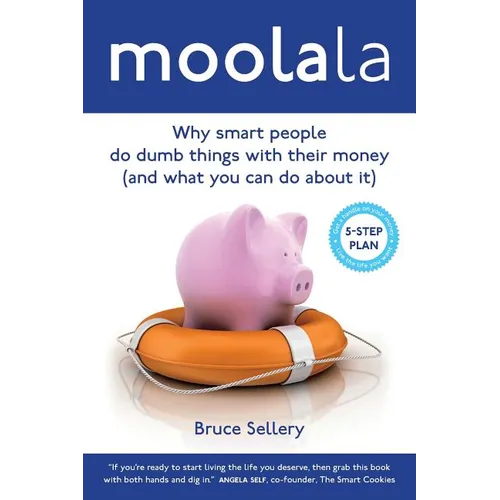 Moolala: Why Smart People Do Dumb Things With Their Money - And What You Can Do About It