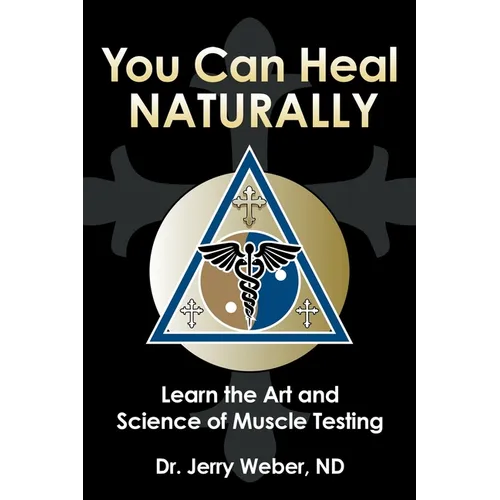 You Can Heal Naturally: Learn the Art and Science of Muscle Testing