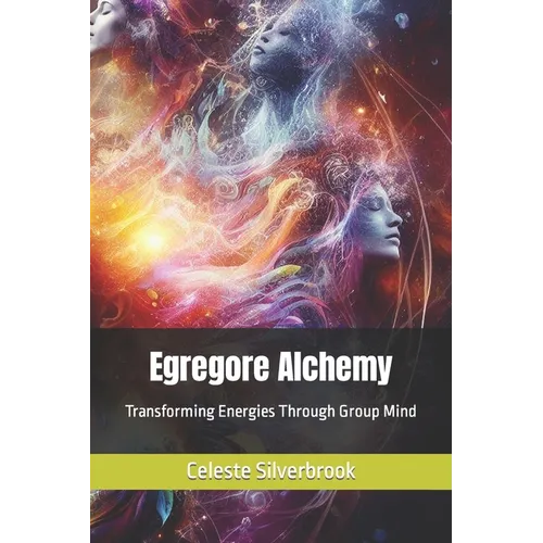 Egregore Alchemy: Transforming Energies Through Group Mind