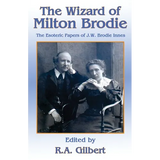 The Wizard of Milton Brodie: The Esoteric Papers of J.W. Brodie-Innes