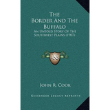 The Border And The Buffalo: An Untold Story Of The Southwest Plains (1907)