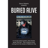 Buried Alive: A corrupt judicial system, fake friends, deceit, the trial...This is Davon's story coming from the streets of Baltimore City.
