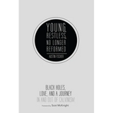 Young, Restless, No Longer Reformed: Black Holes, Love, and a Journey in and Out of Calvinism