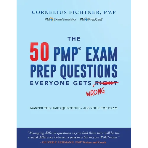 The 50 PMP Exam Prep Questions Everyone Gets Wrong: Master The Hard Questions - Ace Your PMP Exam