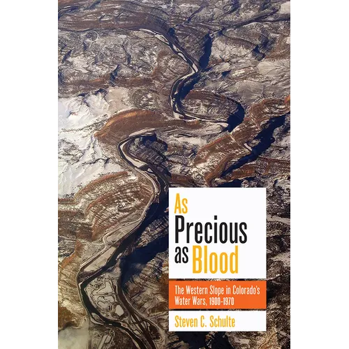 As Precious as Blood: The Western Slope in Colorado's Water Wars, 1900-1970