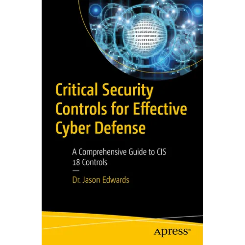 Critical Security Controls for Effective Cyber Defense: A Comprehensive Guide to Cis 18 Controls