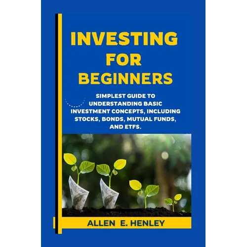 Investing for Beginners: A guide to understanding basic investment concepts, including stocks, bonds, mutual funds, and ETFs.