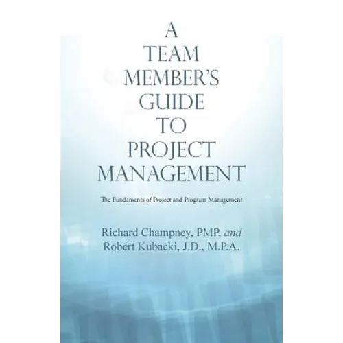 A Team Member'S Guide to Project Management: The Fundaments of Project and Program Management