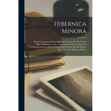 Hibernica Minora: Being A Fragment Of An Old-irish Treatise On The Psalter With Translation, Notes And Glossary And An Appendix Contiani - Paperback