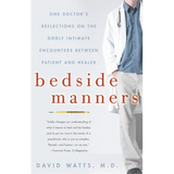 Bedside Manners: One Doctor's Reflections on the Oddly Intimate Encounters Between Patient and Healer - Paperback