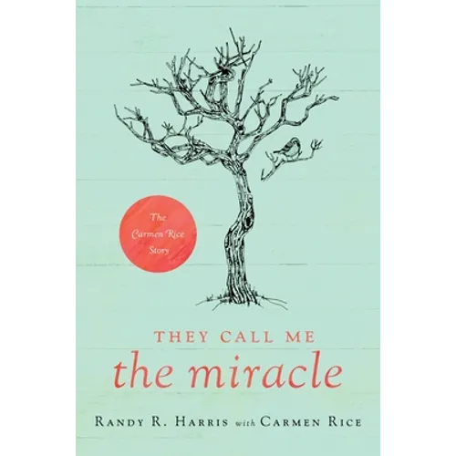 They Call Me "The Miracle": The Carmen Rice Story